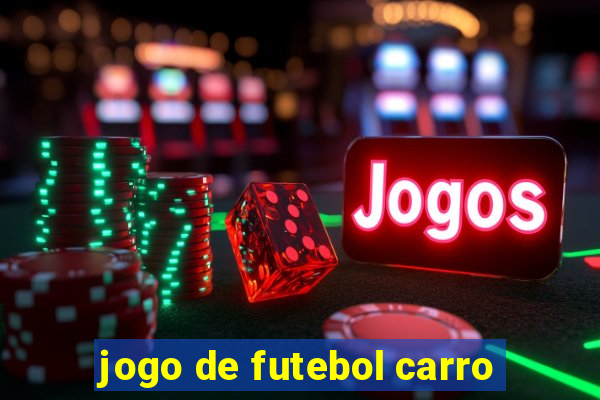 jogo de futebol carro