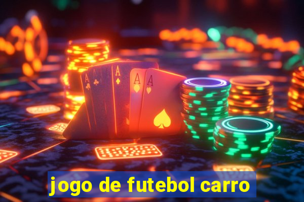 jogo de futebol carro