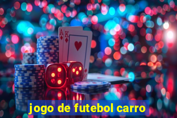 jogo de futebol carro