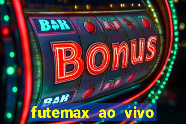 futemax ao vivo futebol ao vivo hoje