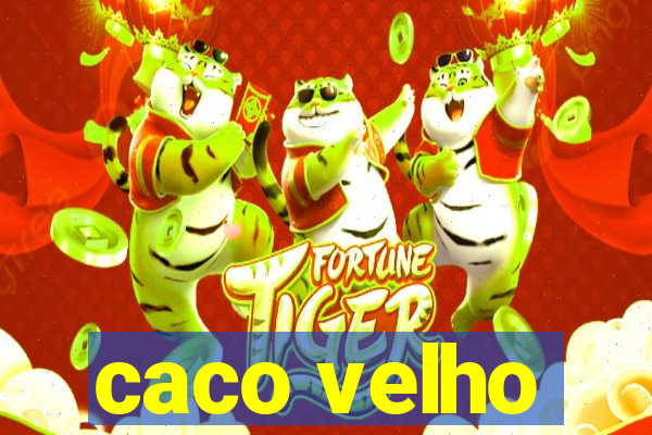 caco velho