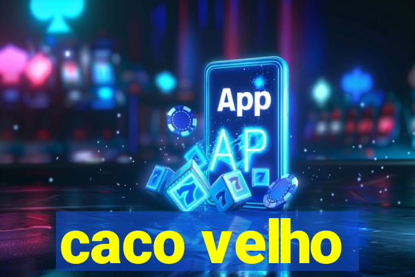 caco velho