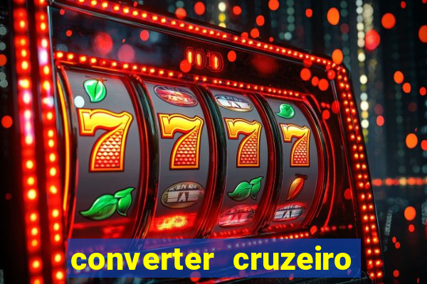 converter cruzeiro para real