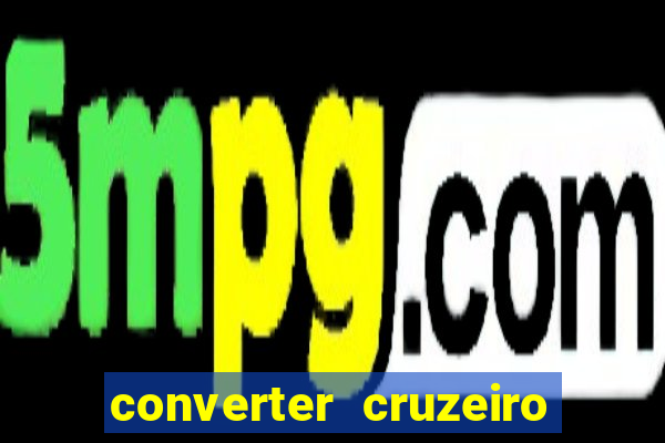 converter cruzeiro para real