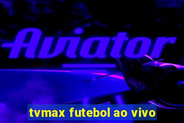 tvmax futebol ao vivo