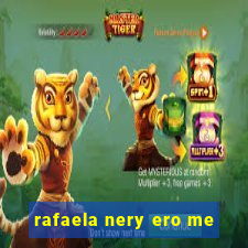 rafaela nery ero me