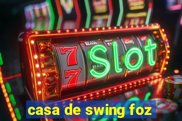 casa de swing foz