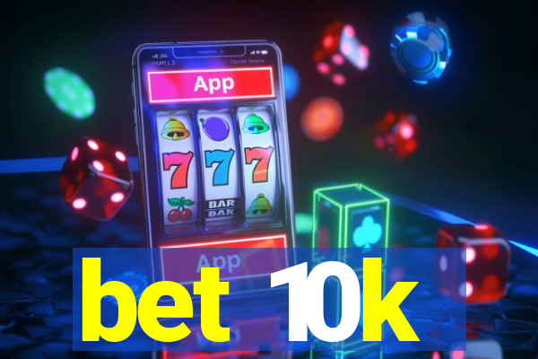 bet 10k