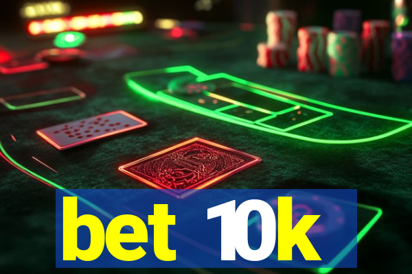 bet 10k