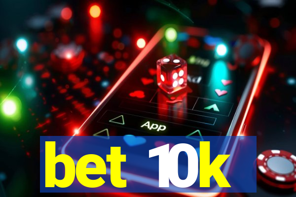 bet 10k