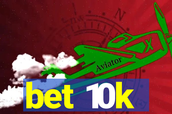 bet 10k