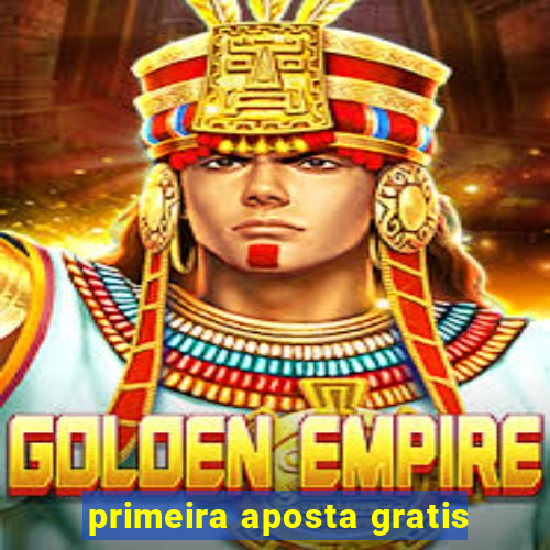 primeira aposta gratis