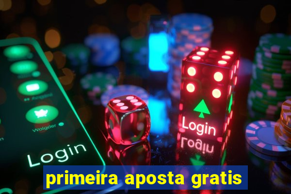 primeira aposta gratis