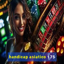 handicap asiatico 1 75