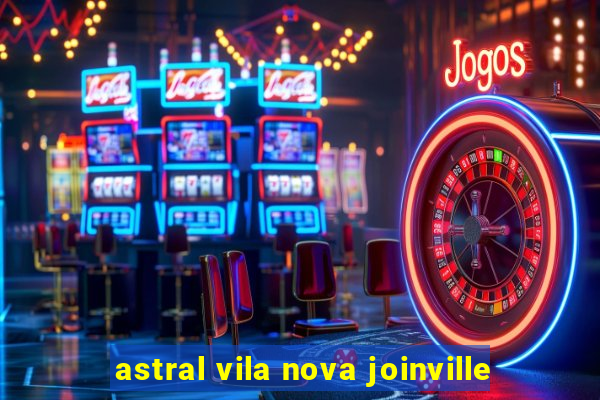 astral vila nova joinville