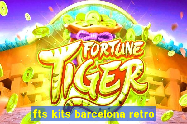 fts kits barcelona retro