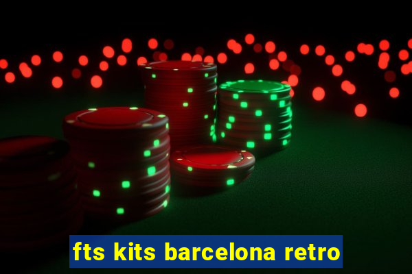 fts kits barcelona retro