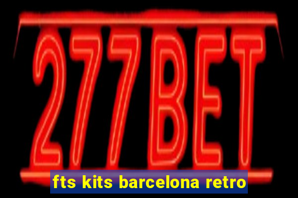 fts kits barcelona retro