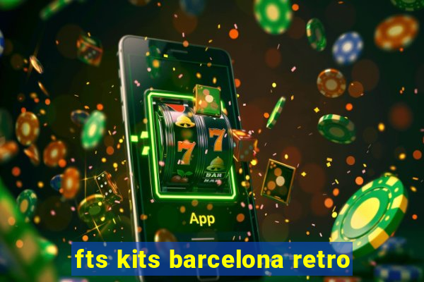 fts kits barcelona retro