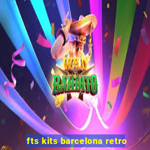 fts kits barcelona retro