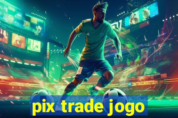 pix trade jogo