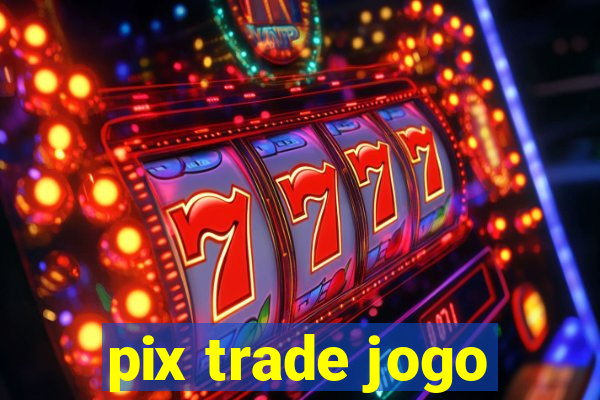 pix trade jogo