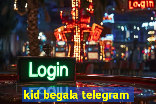 kid begala telegram