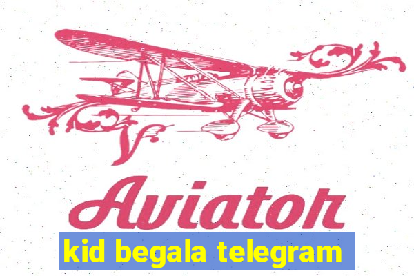 kid begala telegram