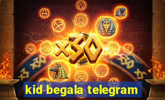 kid begala telegram