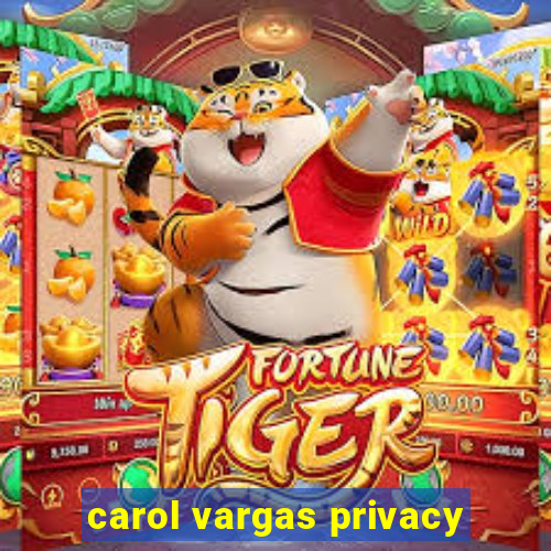 carol vargas privacy