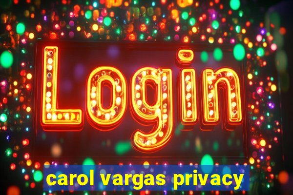 carol vargas privacy