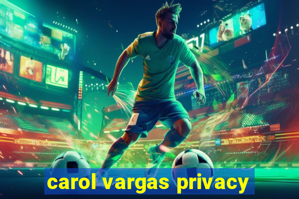 carol vargas privacy