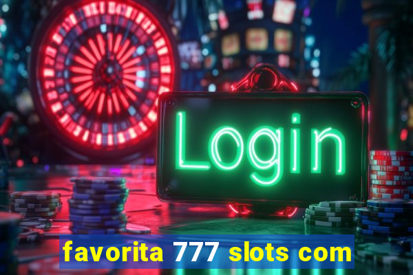 favorita 777 slots com