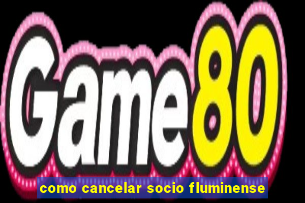 como cancelar socio fluminense