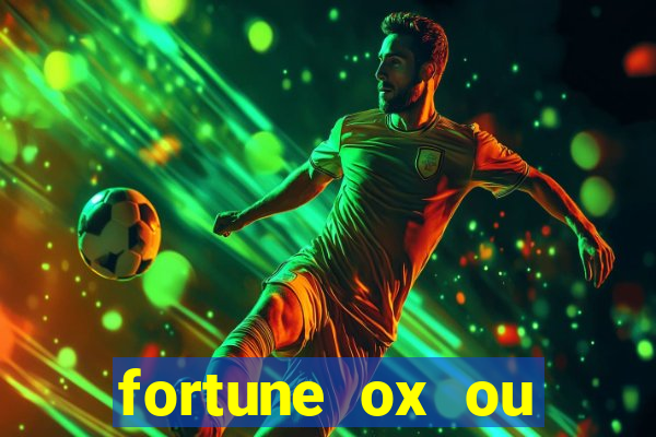 fortune ox ou fortune tiger