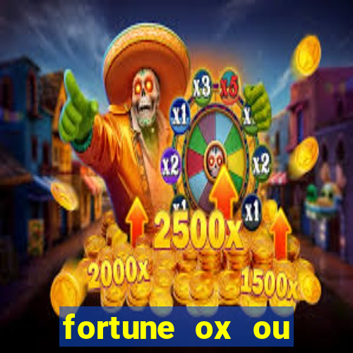 fortune ox ou fortune tiger