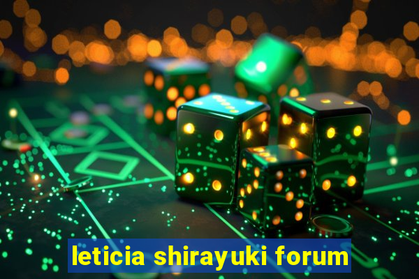 leticia shirayuki forum