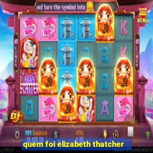 quem foi elizabeth thatcher