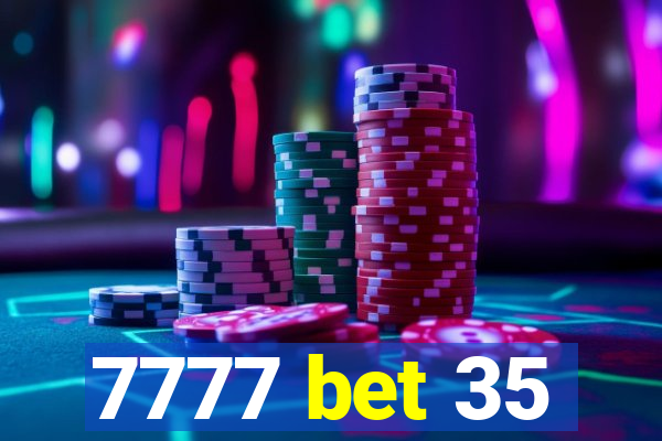 7777 bet 35