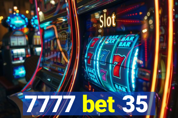 7777 bet 35