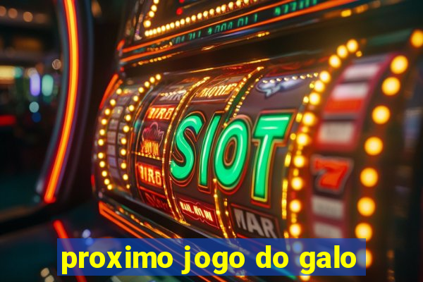 proximo jogo do galo