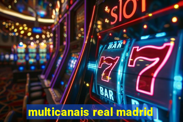 multicanais real madrid