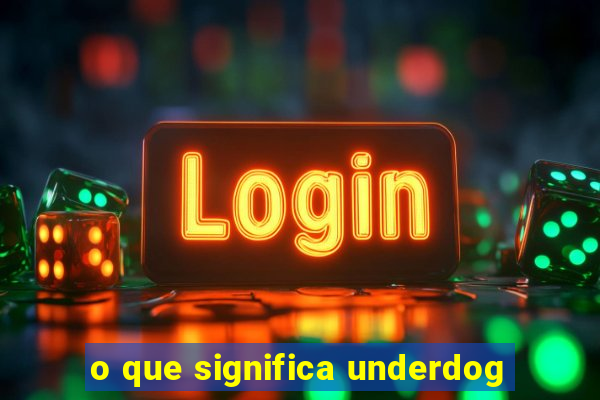 o que significa underdog