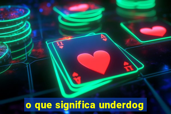 o que significa underdog