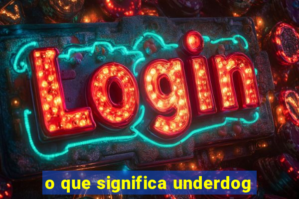 o que significa underdog