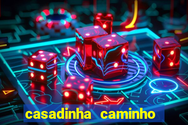 casadinha caminho da sorte