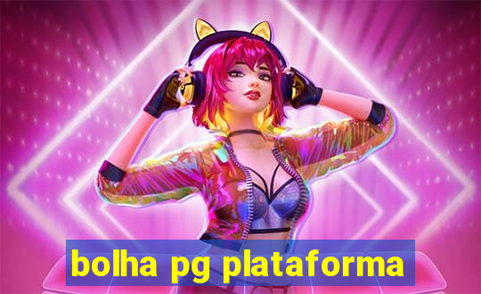 bolha pg plataforma