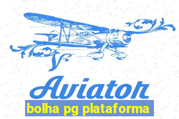 bolha pg plataforma