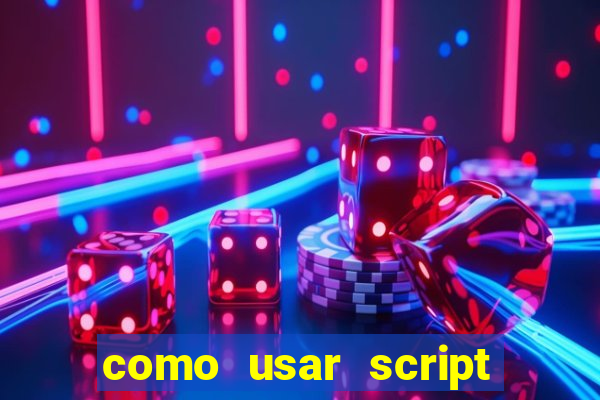 como usar script no cmsp