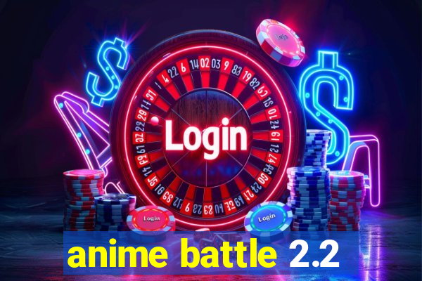 anime battle 2.2